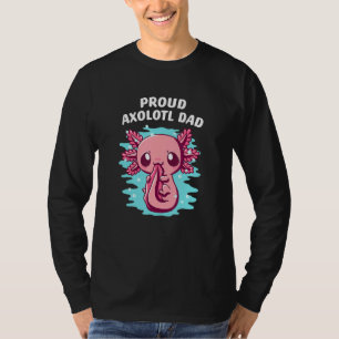 Proud Axolotl Dad Animal Salamander Pets Axolotl P T-Shirt