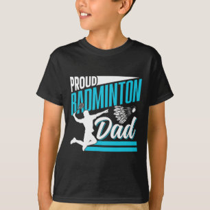 Proud Badminton Dad Lover Player Team Match Father T-Shirt