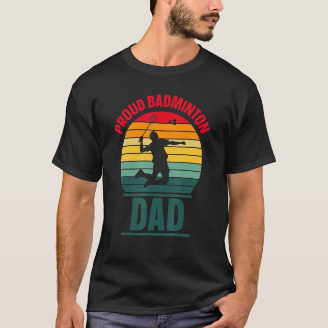 Proud Badminton Dad Team Match  Player Father Dadd T-Shirt (Front)