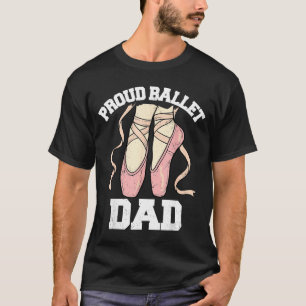 Proud Ballet Dad Funny Ballerina Dance Recital  T-Shirt