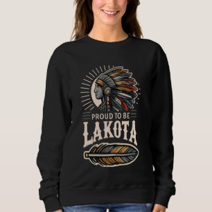 Proud Be Lakota Dakota Native American Indian Trib Sweatshirt
