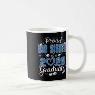 Proud Big Sister Of A Cl Of 2025 Graduate 2025 Sen Coffee Mug