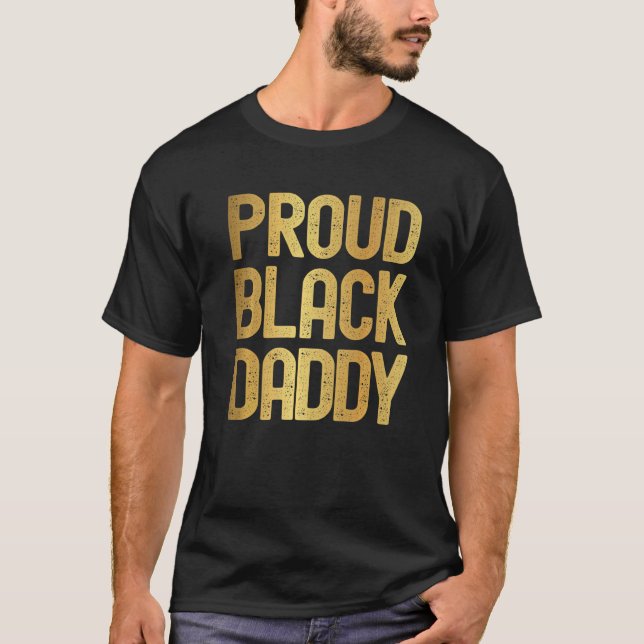 Proud Black Daddy Father's Day Black History  Dad T-Shirt (Front)