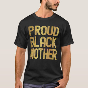 Proud Black Mother Mother's Day Black History Funn T-Shirt
