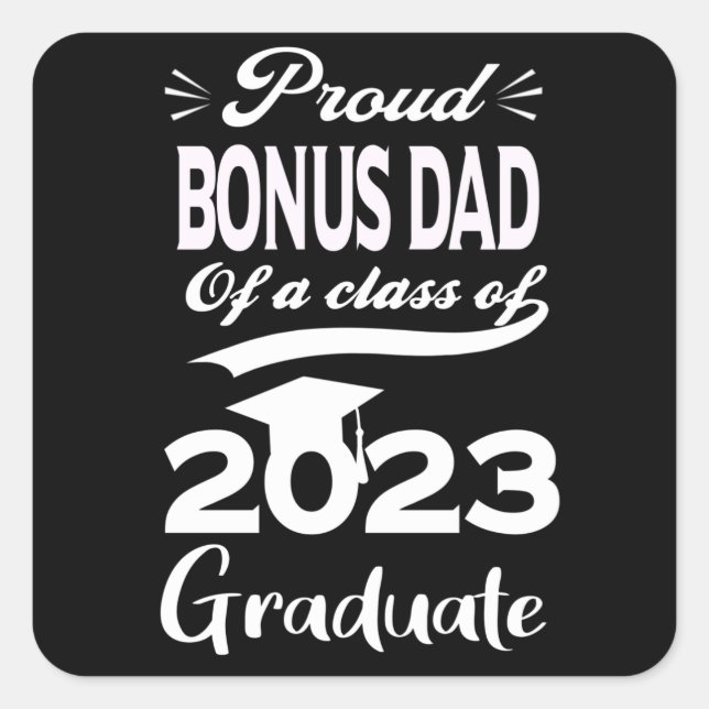 Proud Bonus Dad Of A Class Of 2023 Graduate 23 Square Sticker (Front)