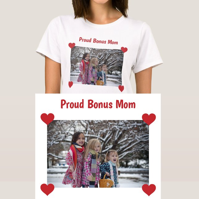 Proud Bonus Mum Stepmom Photo Make Your T-Shirt (Proud Bonus Mom. Photo & Hearts. Modern & cute Mother's Day / bday gift for Stepmom / Second Mother)