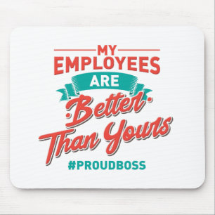 Proud Boss: My Employees Are Better Than Yours Mouse Mat
