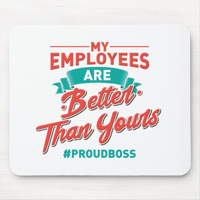 Proud Boss: My Employees Are Better Than Yours Mouse Mat (Front)