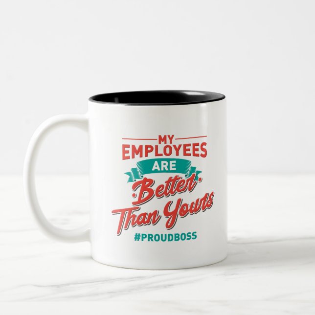 Proud Boss: My Employees Are Better Than Yours Two-Tone Coffee Mug (Left)