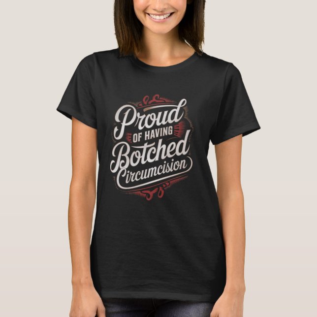 Proud Botched Circumcision Funny Botched Circumcis T-Shirt (Front)