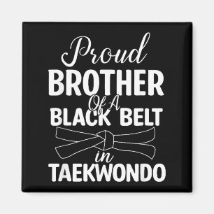 Proud Brother Of A Black Belt In Taekwondo Magnet
