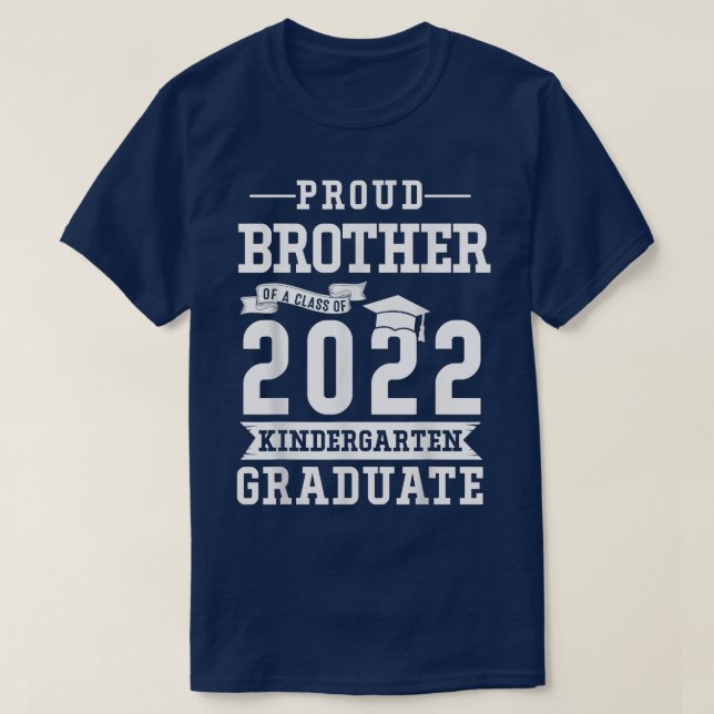Proud Brother Of a Class of 2022 Kindergarten Grad T-Shirt (Design Front)