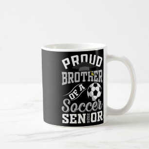 Proud Brother Of A Soccer Senior Cl Of 2026 Gradua Coffee Mug