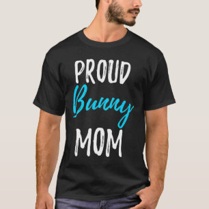 Proud Bunny Mum Funny Bunny Rabbit Gift Idea T-Shirt