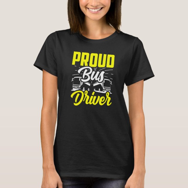 Proud Bus Driver Job Operator Busman Buses T-Shirt (Front)