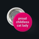 Proud childless cat lady typography funny hot pink 3 cm round badge<br><div class="desc">Proud childless cat lady minimalist modern funny cool button.
Fully customisable white text on hot pink editable colour background. Available in many colours and style options.</div>
