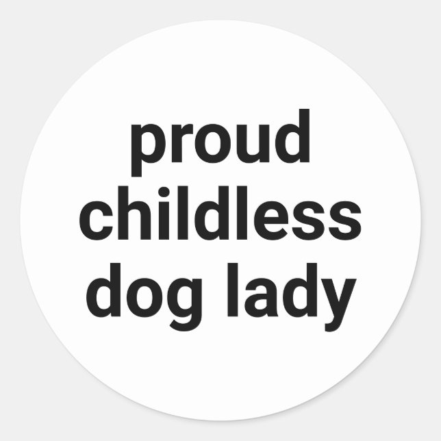 Proud childless dog lady modern funny black white classic round sticker (Front)