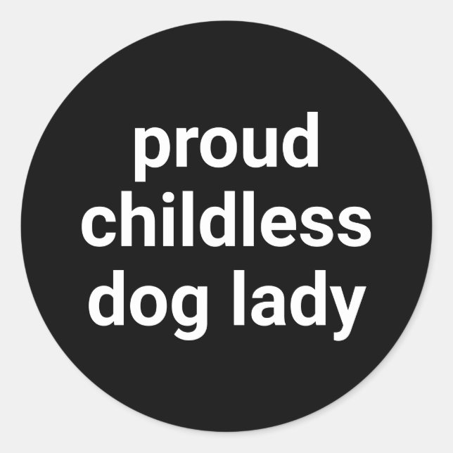 Proud childless dog lady modern typography funny classic round sticker (Front)
