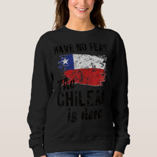 Proud Chilean Is Here Chile Flag Chilean Roots Sweatshirt