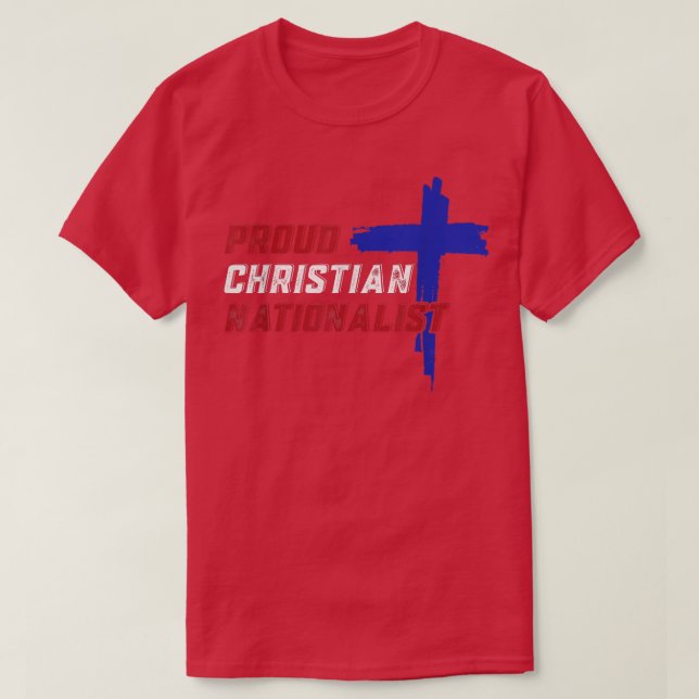 Proud Christian Nationalist  T-Shirt (Design Front)