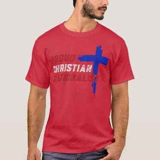 Proud Christian Nationalist  T-Shirt