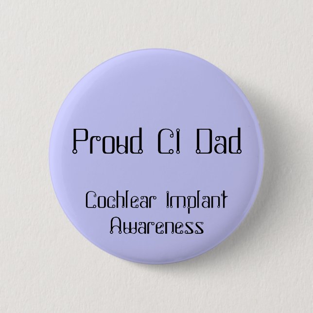 Proud CI Dad, Cochlear Implant Awareness 6 Cm Round Badge (Front)