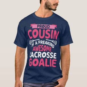 Proud Cousin Of A Freaking Awesome Lacrosse Goalie T-Shirt