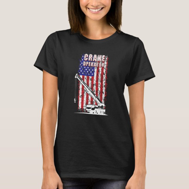 Proud Crane Operator American Flag Crane Driver  1 T-Shirt (Front)