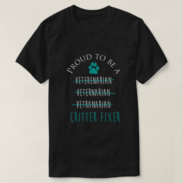 Proud Critter Fixer T Shirt Funny Veterinarian Vet (Design Front)