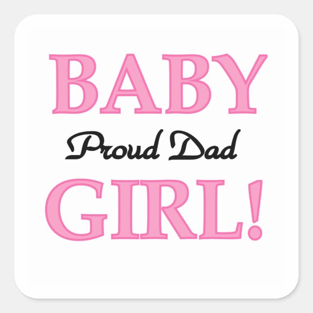 Proud Dad Baby Girl Gifts Square Sticker (Front)