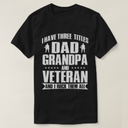 Proud Dad, Grandpa and Veteran Gift for Him T-Shirt