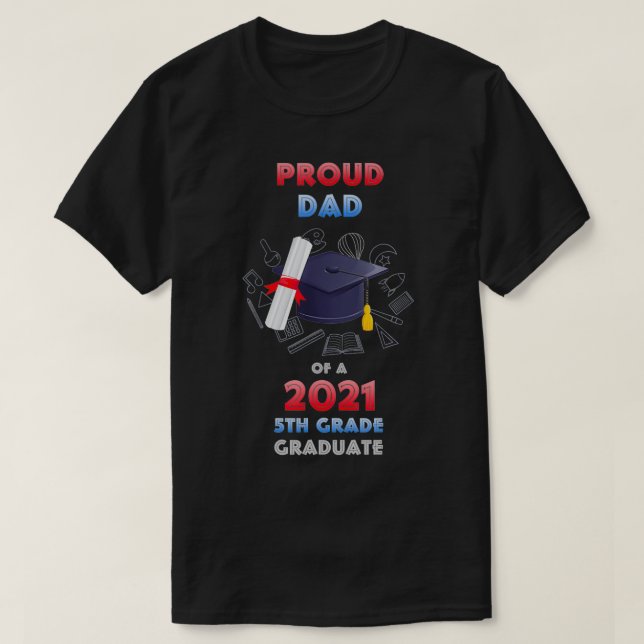 Proud Dad Of A 2021 5th Grade Graduate Last Day Sc T-Shirt (Design Front)