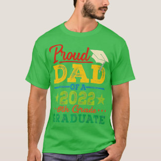 Proud Dad Of A 2022 6th Grade Graduate Graduation T-Shirt