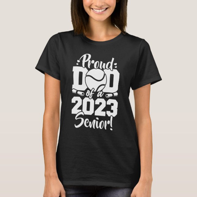Proud Dad Of A 2023 Senior Tennis Sport Lover T-Shirt (Front)