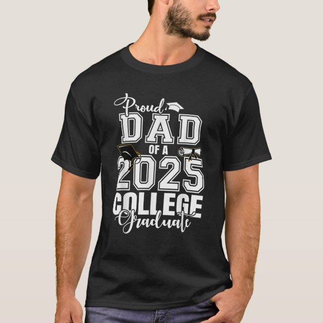 Proud Dad Of A 2025 College Graduate Graduation  T-Shirt (Front)