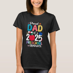 Proud Dad Of A 2025 Preschool Graduation Graduate T-Shirt