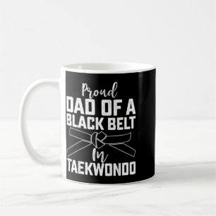 Proud Dad Of A Black Belt In Taekwondo - Fathers Coffee Mug
