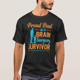 Proud Dad of a Brain Surgery Brain Surgery Surviv T-Shirt