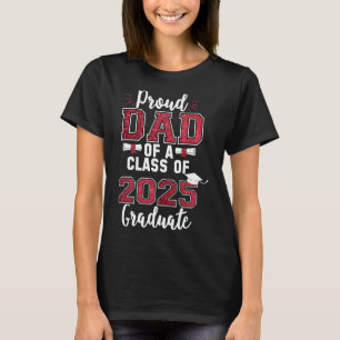 Proud Dad Of A Cl Of 2025 Graduate Senior 25 Gradu T-Shirt