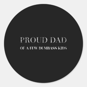 Proud Dad Of A Few Dumb Kids Fathers Day  Classic Round Sticker