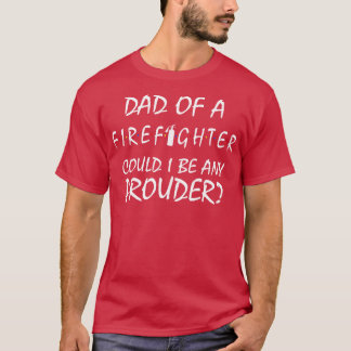 Proud Dad of a Firefighter 1 T-Shirt