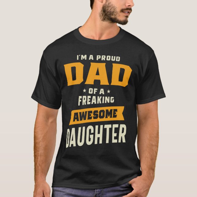 Proud Dad of A Freaking Awesome Daughter Funny Gif T-Shirt (Front)