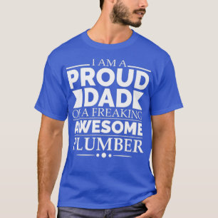 Proud Dad of a Freaking Awesome Plumber Fathers T-Shirt