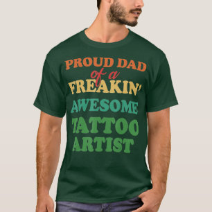 Proud dad of a freaking awesome tattoo artist prou T-Shirt