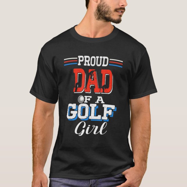 Proud Dad Of A Golfing Girl Fan Father's Day T-Shirt (Front)