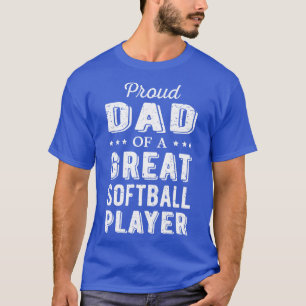 Proud Dad Of A Great Softball Player I T-Shirt