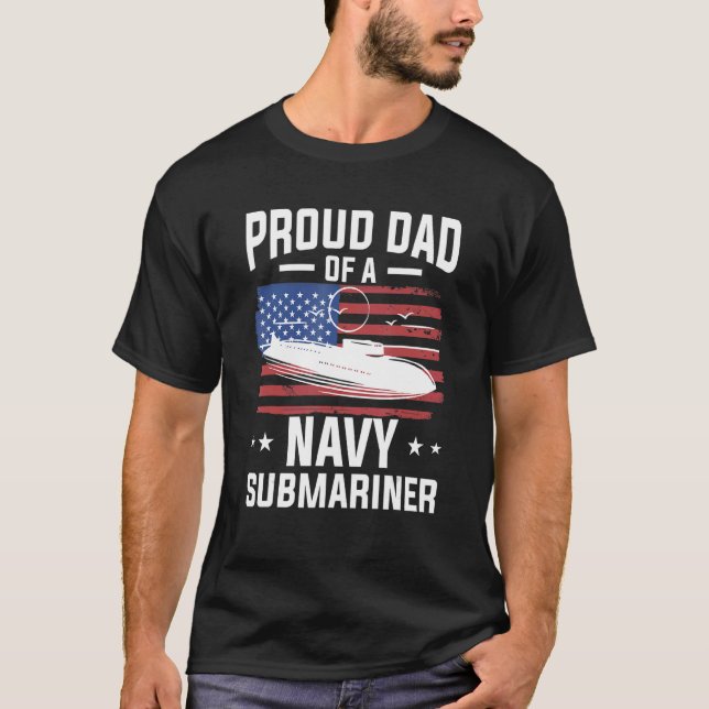 Proud Dad Of A Navy Submariner Military Submarine T-Shirt (Front)