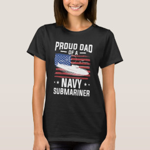 Proud Dad Of A Navy Submariner Military Submarine T-Shirt