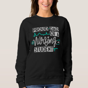 Proud Dad Of A Nursing Student Future Rn Daughter Sweatshirt