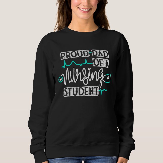 Proud Dad Of A Nursing Student Future Rn Daughter  Sweatshirt (Front)